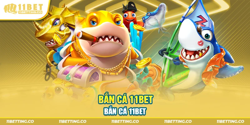 Bắn cá 11BET săn cá để kiếm điểm và giải thưởng hấp dẫn.
