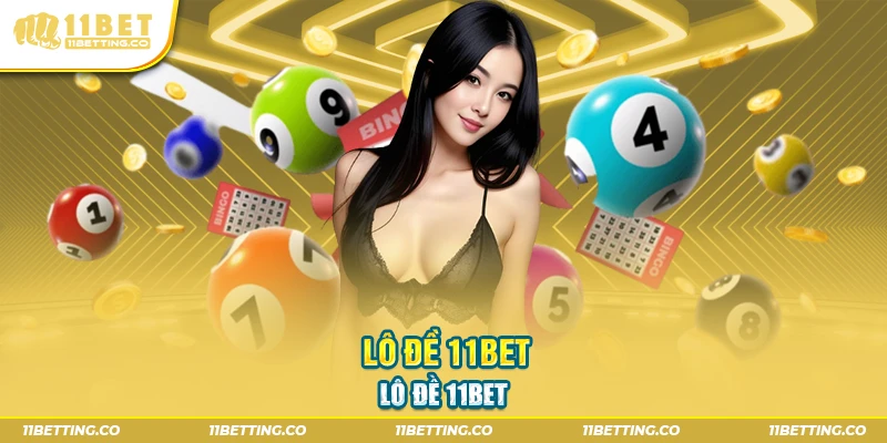 Lô đề 11BET đem lại cơ hội trúng thưởng lớn