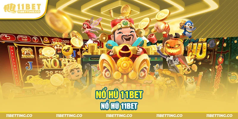 Nổ hũ 11BET giải trí sôi động và hấp dẫn