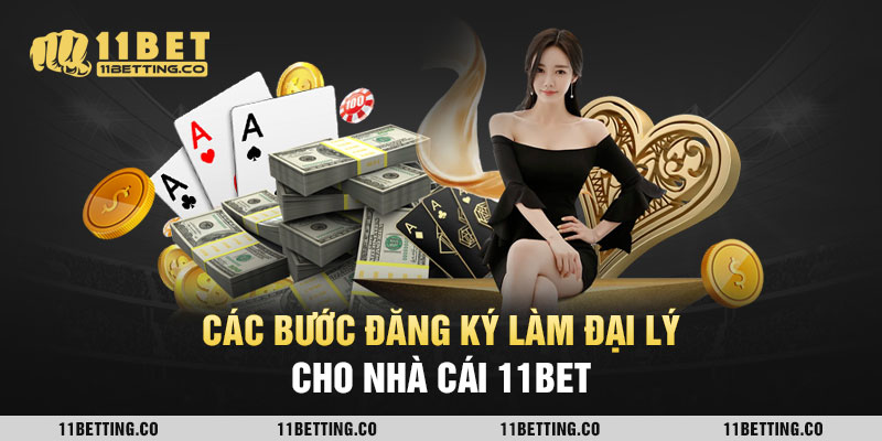 Các bước đăng ký làm đại lý cho nhà cái 11BET