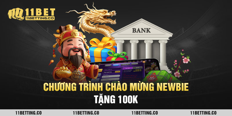 Chương trình chào mừng newbie tặng 100K