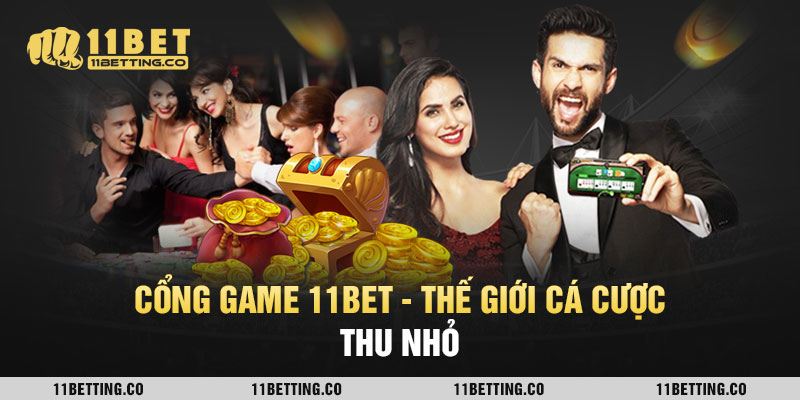 cổng game 11bet - Thế giới cá cược thu nhỏ