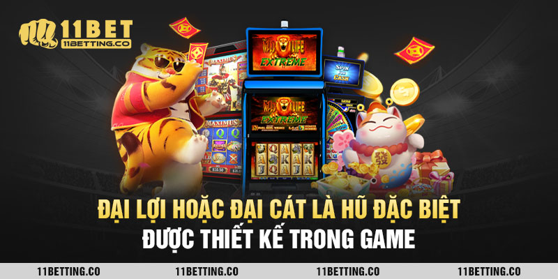 Đại Lợi hoặc Đại Cát là hũ đặc biệt được thiết kế trong game