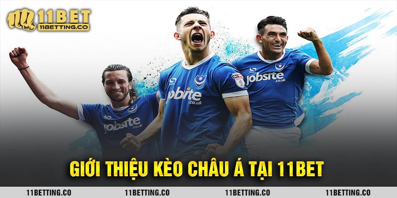 Giới thiệu kèo châu Á tại 11Bet