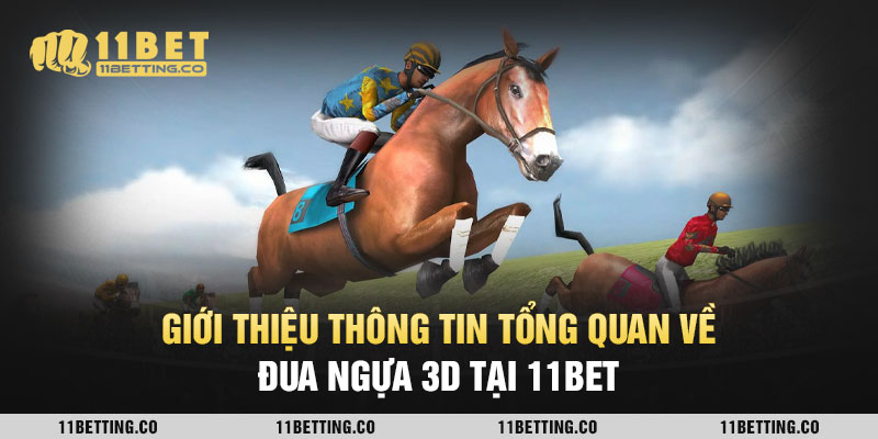 Giới thiệu thông tin tổng quan về đua ngựa 3D tại 11BET