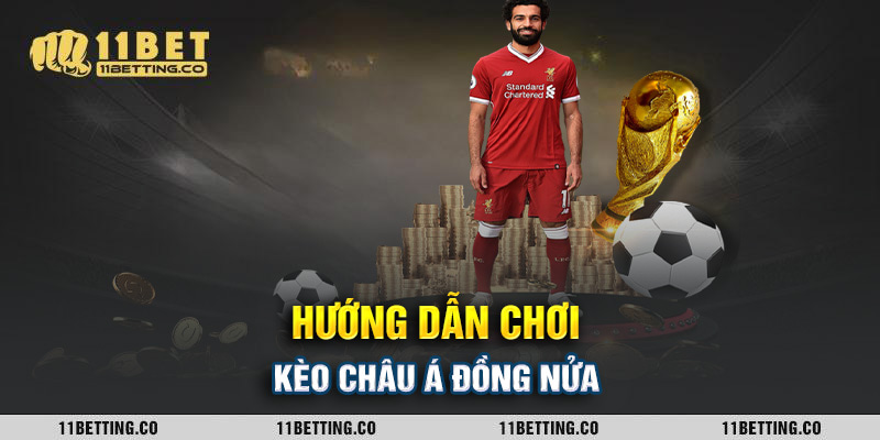 Hướng dẫn chơi kèo châu Á đồng nửa
