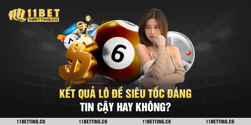 Kết quả lô đề siêu tốc đáng tin cậy hay không?