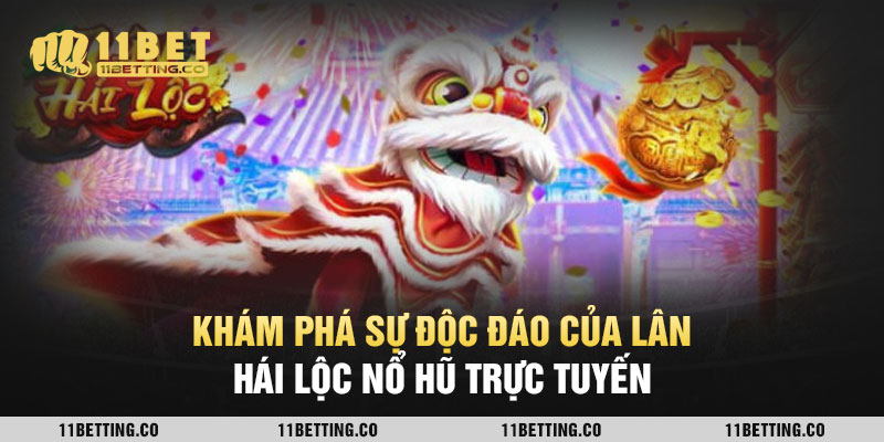 Khám phá sự độc đáo của Lân Hái Lộc Nổ Hũ trực tuyến