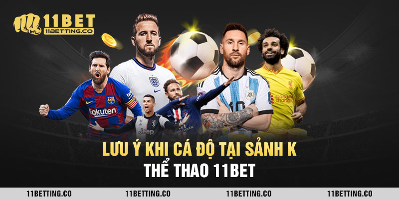Lưu ý khi cá độ tại sảnh K thể thao 11bet