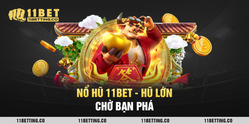 nổ hũ 11bet - Hũ lớn chờ bạn phá