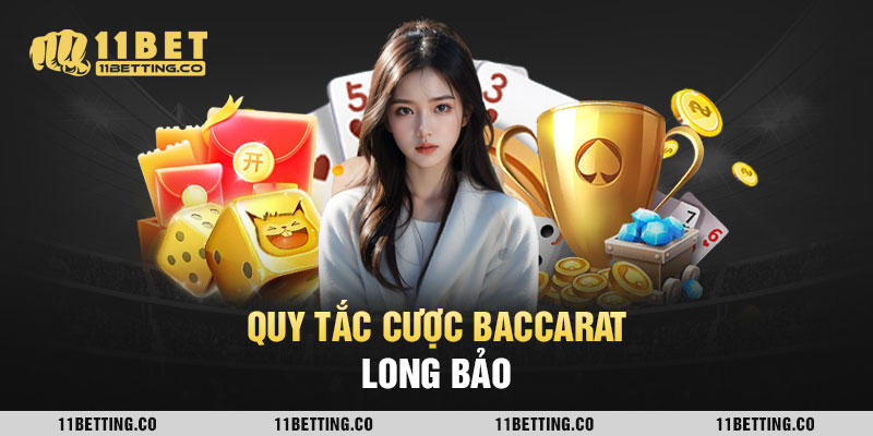 Quy tắc cược Baccarat Long Bảo