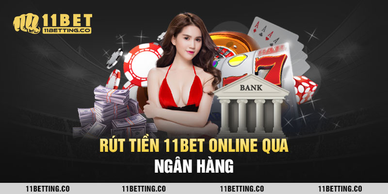 Rút tiền 11BET online qua ngân hàng