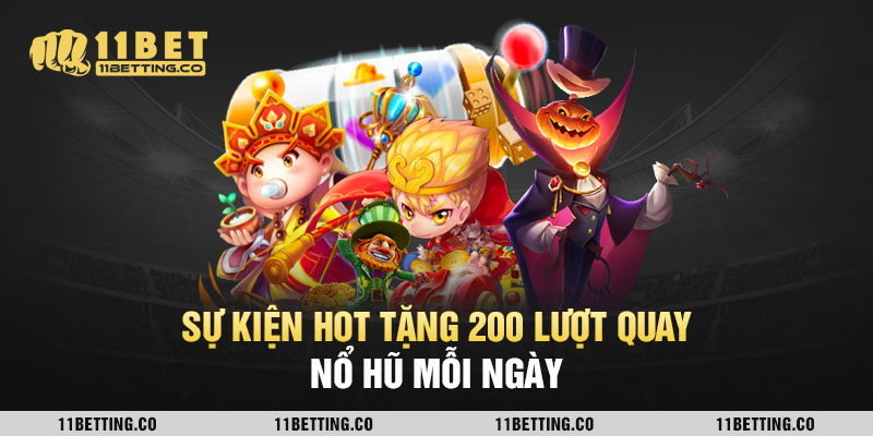 Sự kiện hot tặng 200 lượt quay nổ hũ mỗi ngày