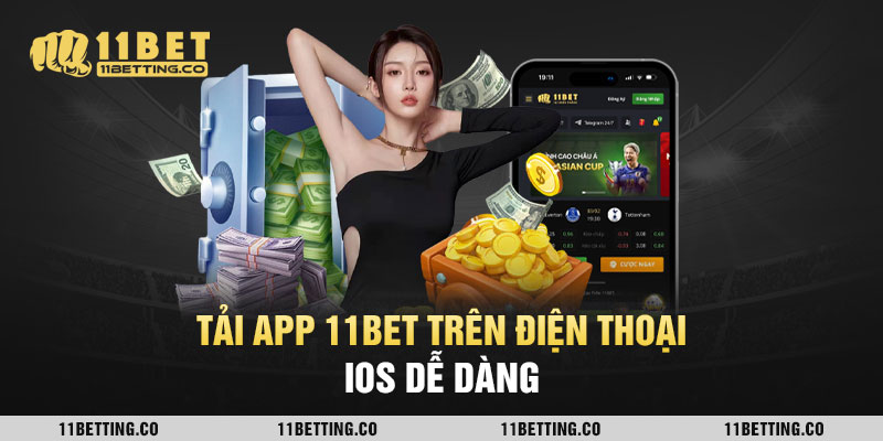 Tải app 11BET trên điện thoại IOS dễ dàng