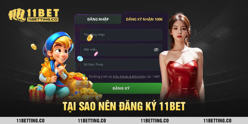 Tại sao nên đăng ký 11BET