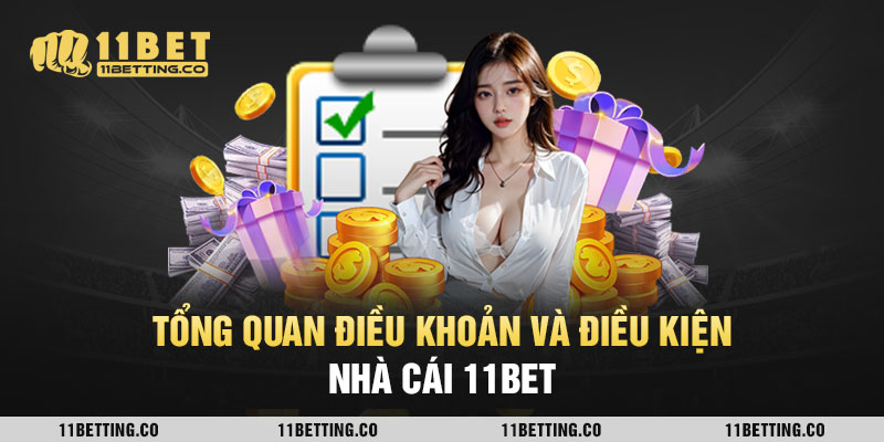 Tổng quan điều khoản và điều kiện 11BET